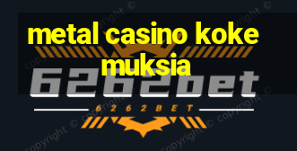 metal casino kokemuksia