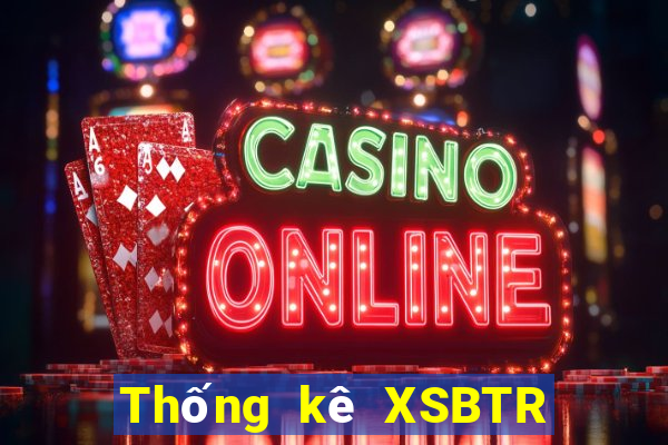 Thống kê XSBTR ngày 20