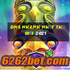 dns nhanh nhất thế giới 2021