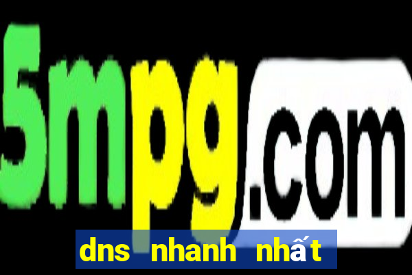 dns nhanh nhất thế giới 2021