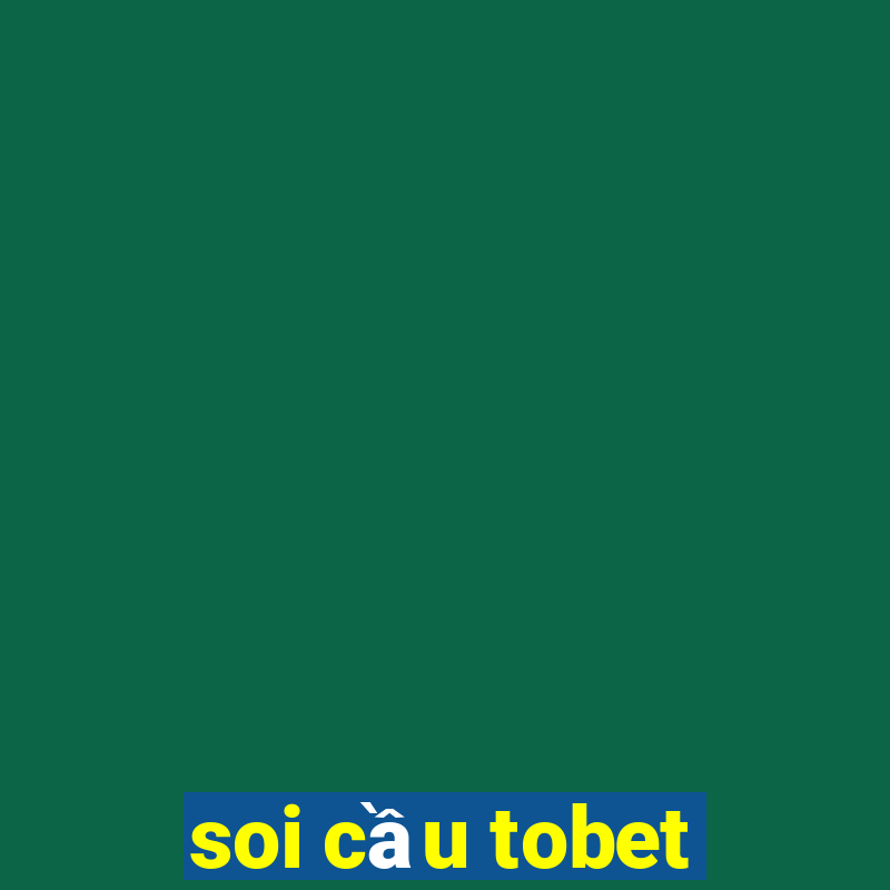 soi cầu tobet