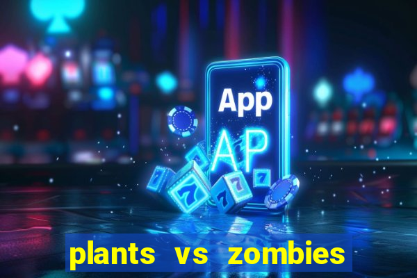 plants vs zombies game vui