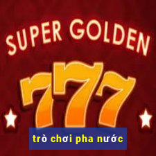 trò chơi pha nước