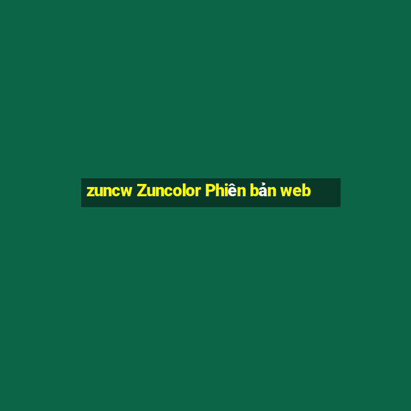 zuncw Zuncolor Phiên bản web