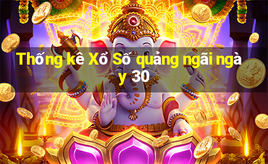 Thống kê Xổ Số quảng ngãi ngày 30