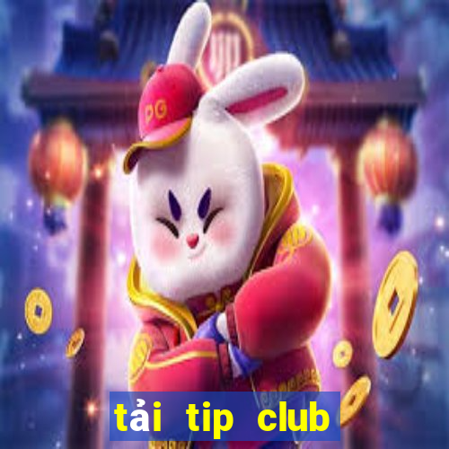 tải tip club về điện thoại