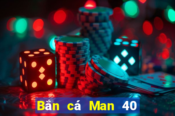 Bắn cá Man 40 Nâng cấp