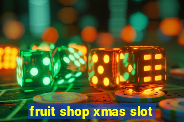 fruit shop xmas slot