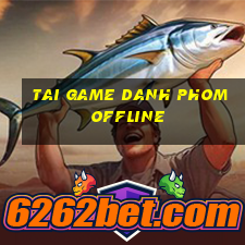 tai game danh phom offline