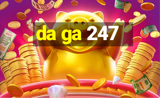 da ga 247