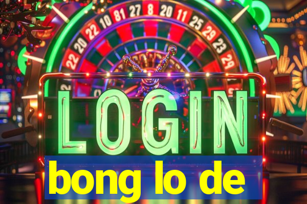 bong lo de