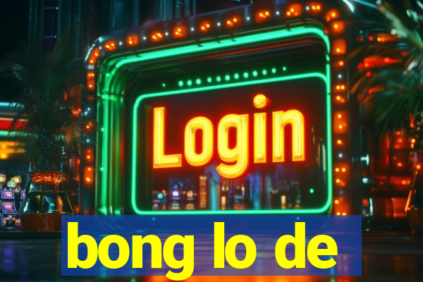 bong lo de