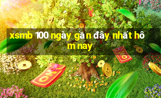 xsmb 100 ngày gần đây nhất hôm nay