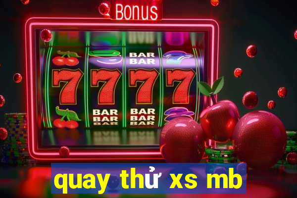 quay thử xs mb