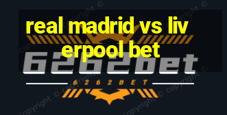 real madrid vs liverpool bet