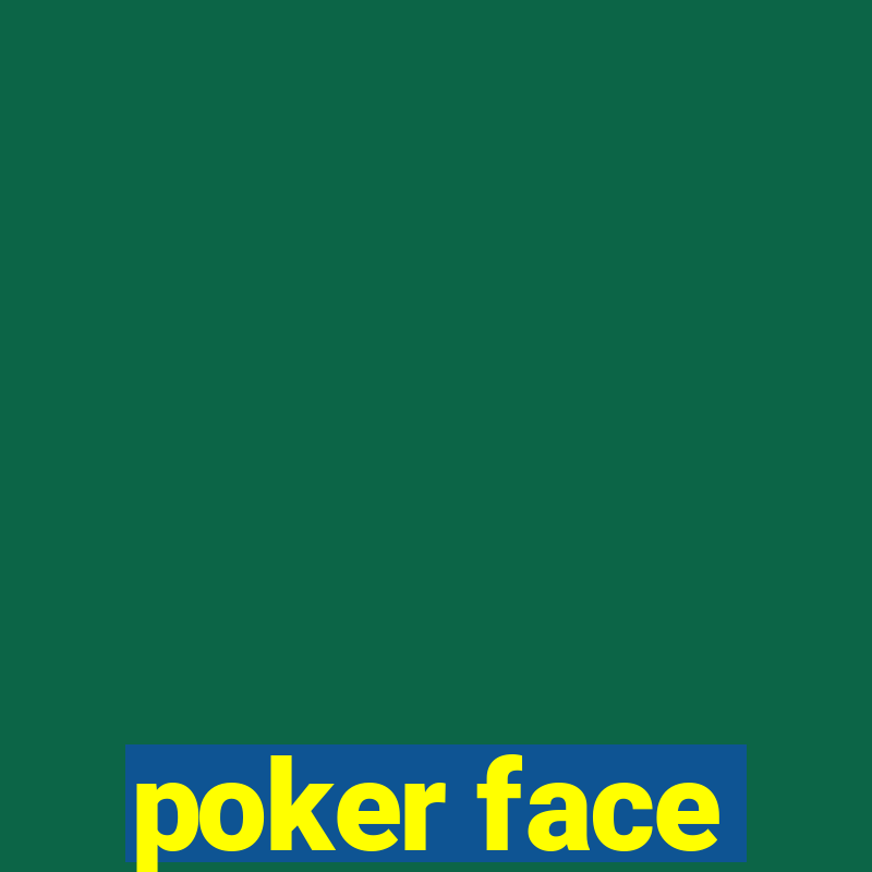 poker face