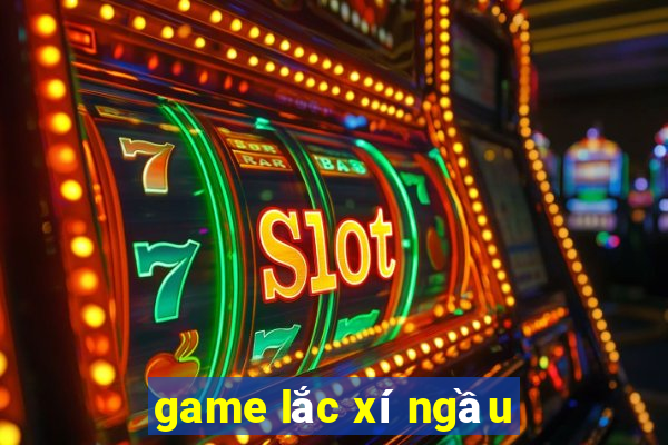 game lac xi ngau