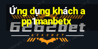 Ứng dụng khách app1manbetx