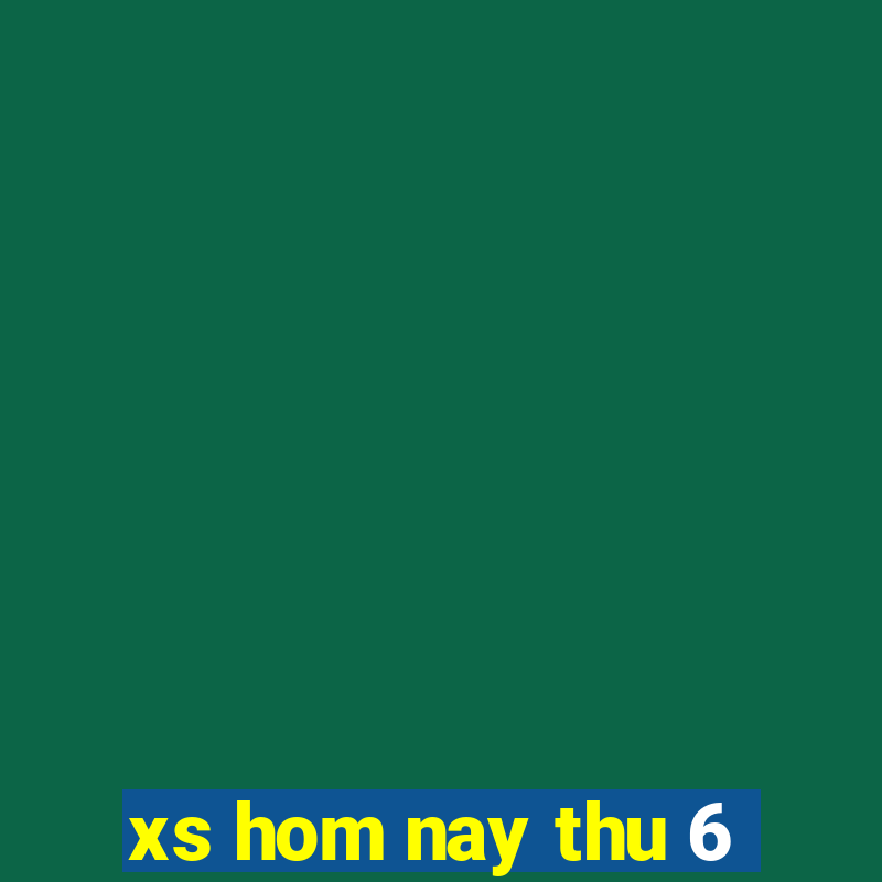 xs hom nay thu 6