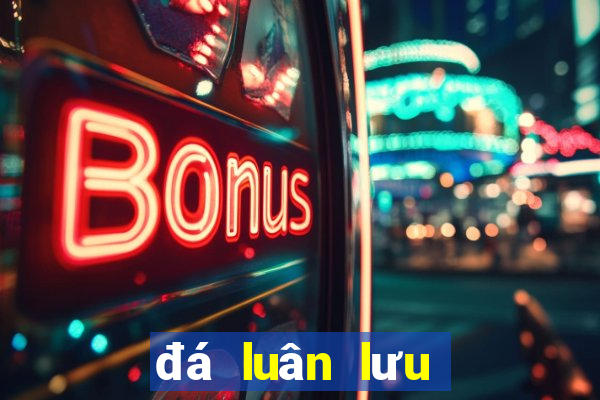 đá luân lưu là như thế nào