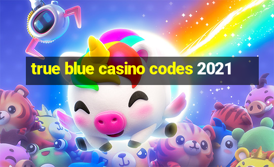 true blue casino codes 2021