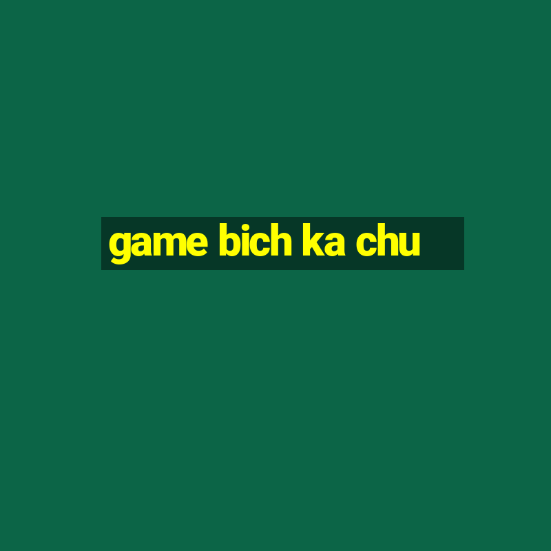 game bich ka chu