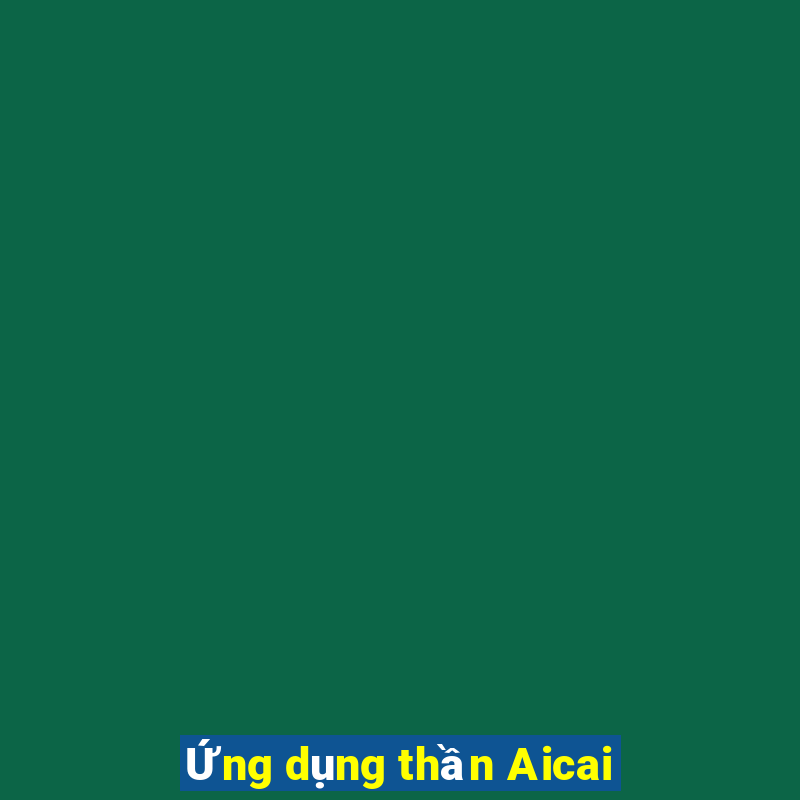 Ứng dụng thần Aicai