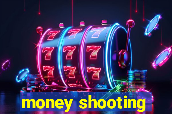 money shooting