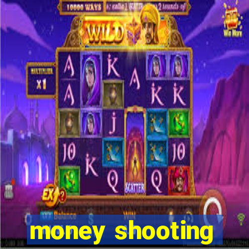 money shooting