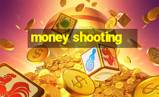 money shooting