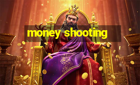 money shooting