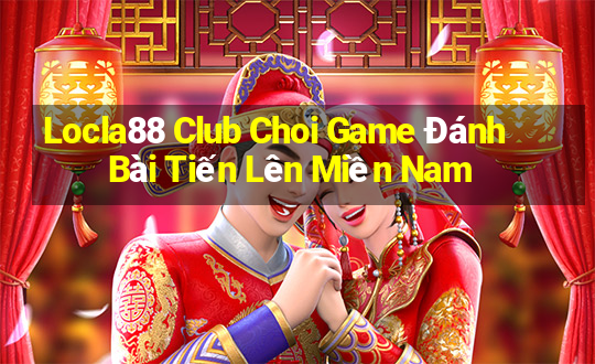 Locla88 Club Choi Game Đánh Bài Tiến Lên Miền Nam