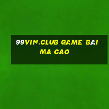 99Vin.Club Game Bài Ma Cao