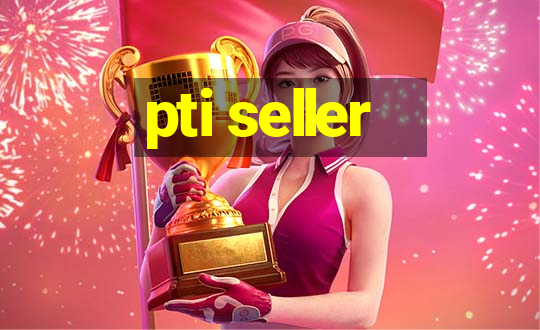 pti seller