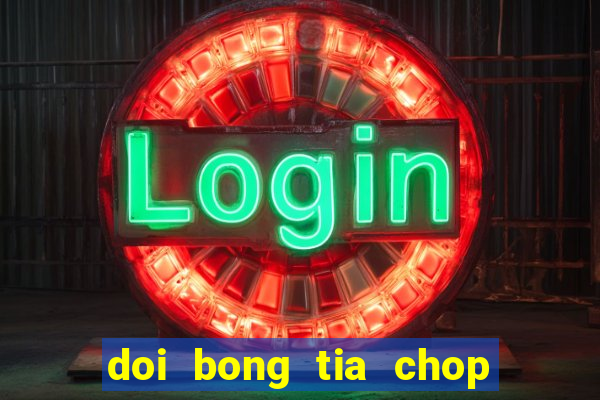 doi bong tia chop tap 1