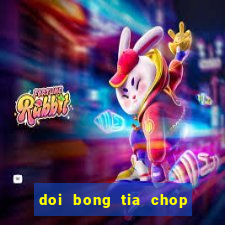 doi bong tia chop tap 1