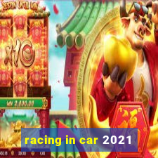 racing in car 2021