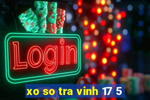 xo so tra vinh 17 5