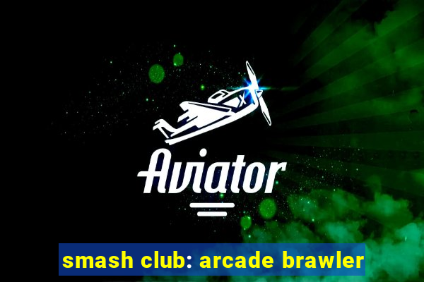 smash club: arcade brawler