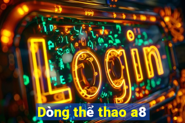 Dòng thể thao a8