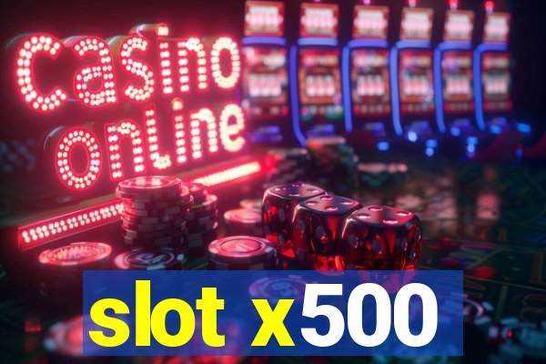 slot x500