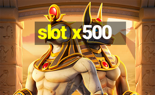 slot x500