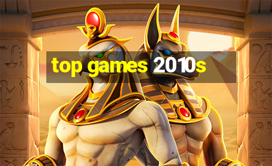 top games 2010s