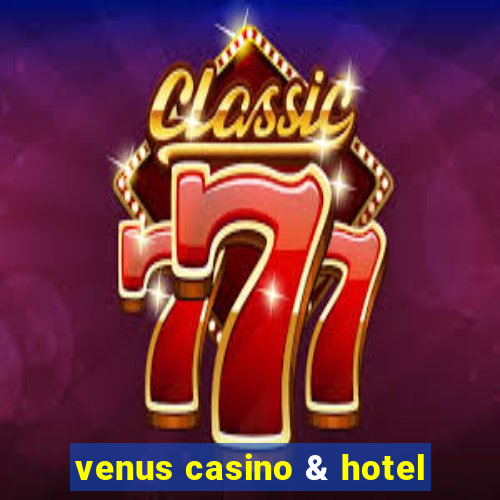 venus casino & hotel