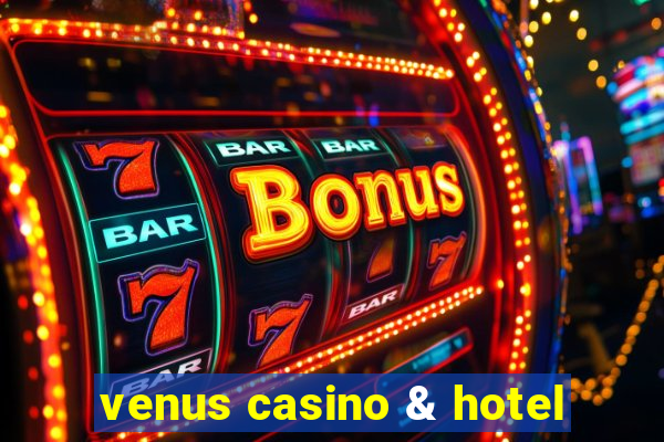 venus casino & hotel