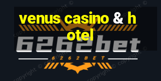 venus casino & hotel