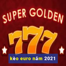 kèo euro năm 2021