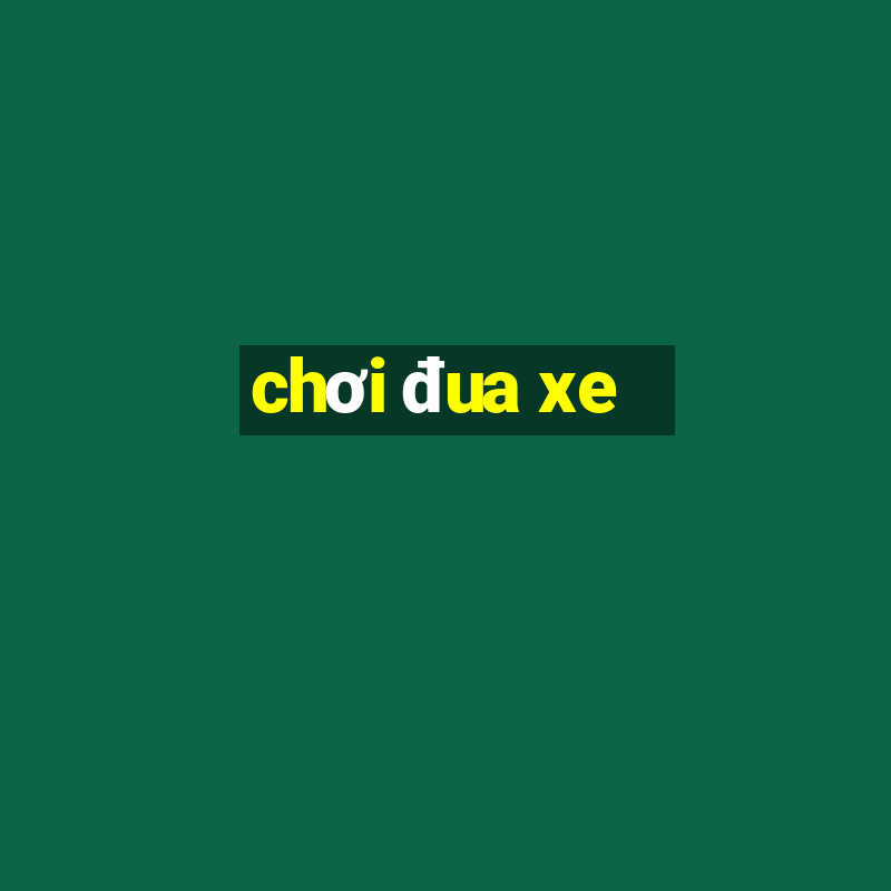 chơi đua xe