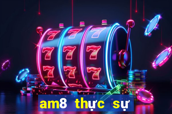 am8 thực sự giải trí