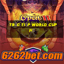 trưc tiếp world cup nữ